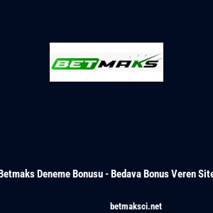 Betmaks Deneme Bonusu - Bedava Bonus Veren Site